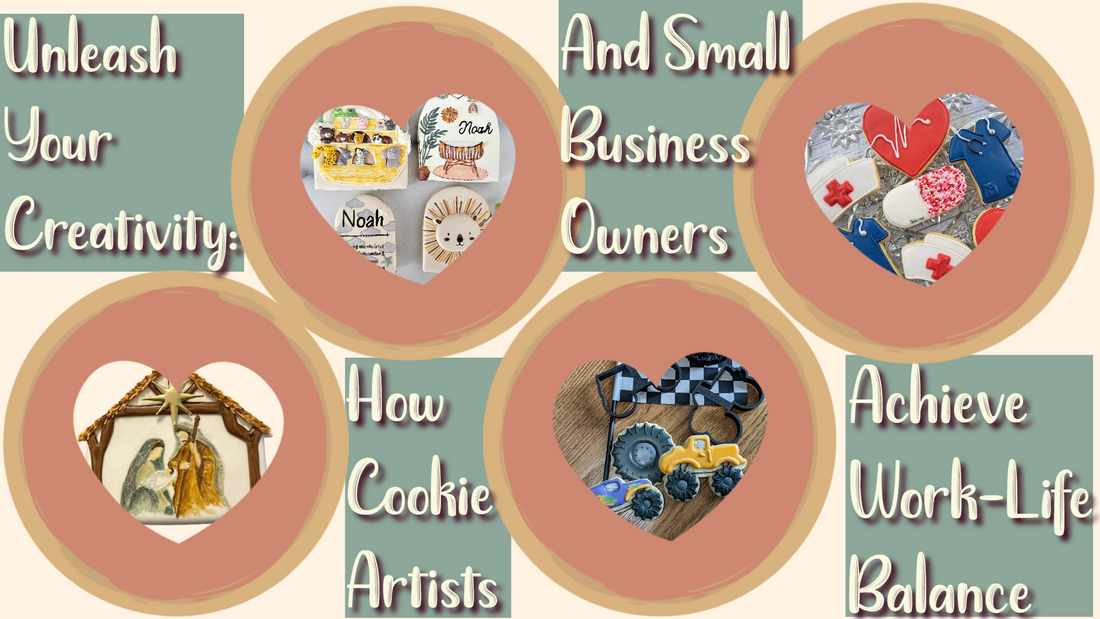 Unleash Your Creativity:  How Cookie Artists And Small Business Owners Achieve Work-Life Balance